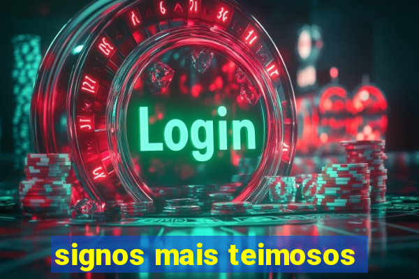 signos mais teimosos